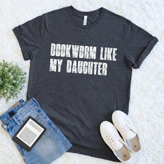 bookworm like my daughter tee gift
