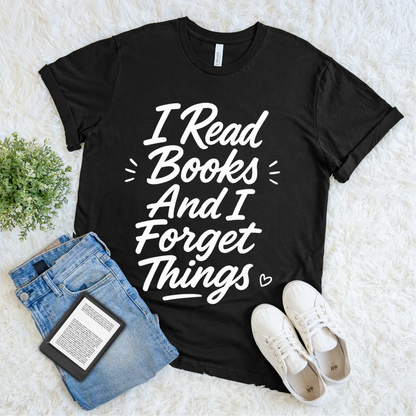 Black T-shirt with white text “I Read Books and I Forget Things” gift for readers