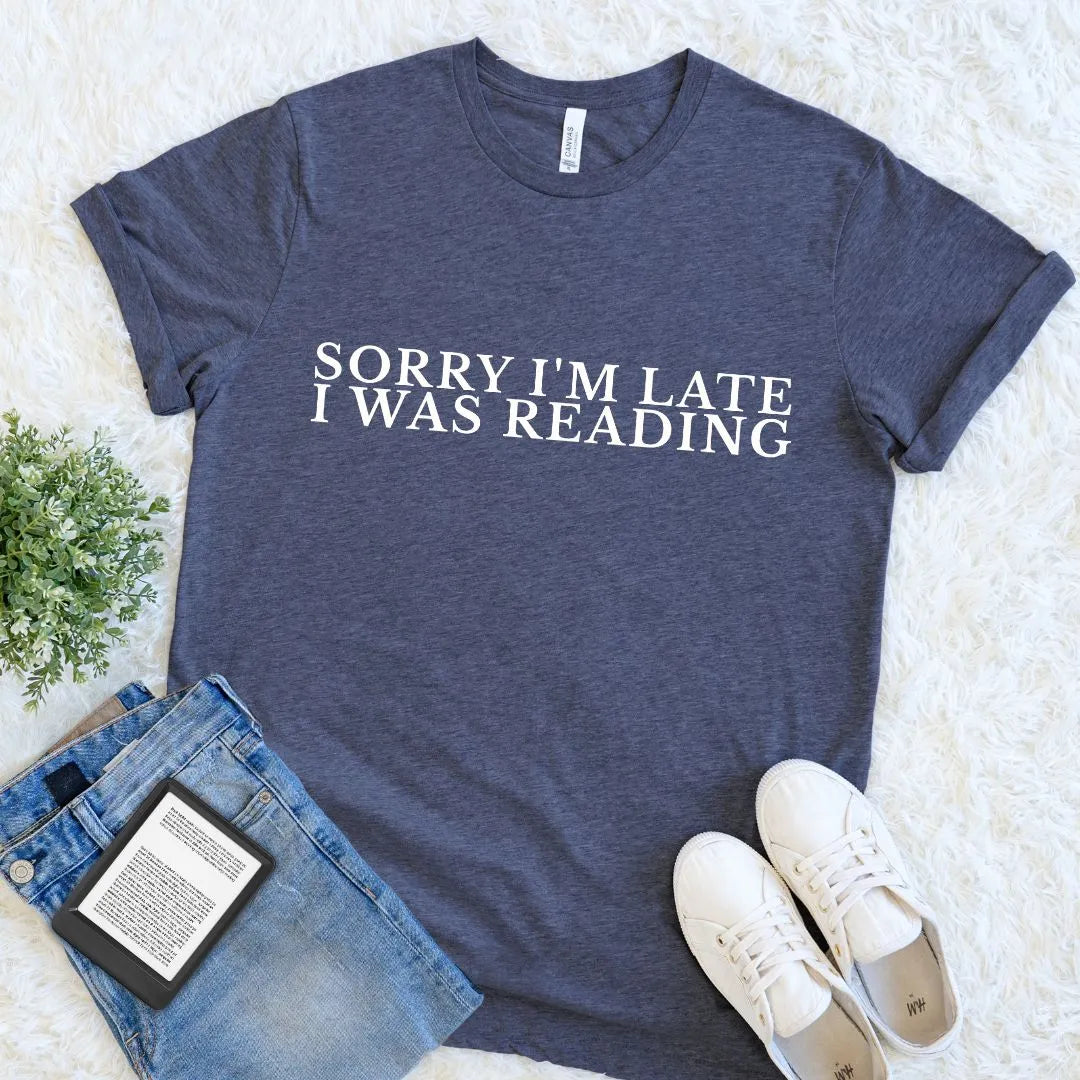Book Lover Graphic T-shirt - Sorry I'm Late I Was Reading Funny Bookish Tee