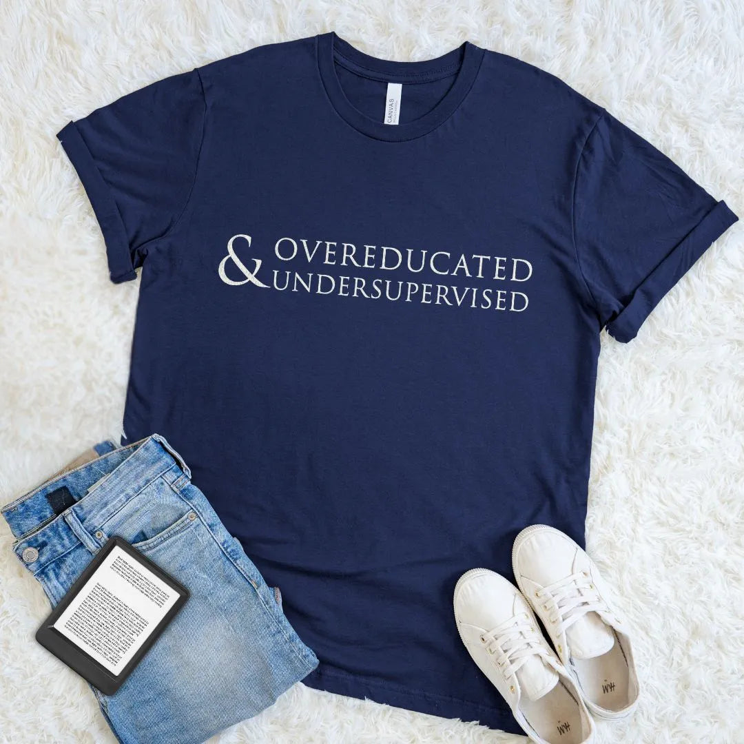 Reader Shirt - Overeducated & Undersupervised Academia Humor Graphic T-Shirt