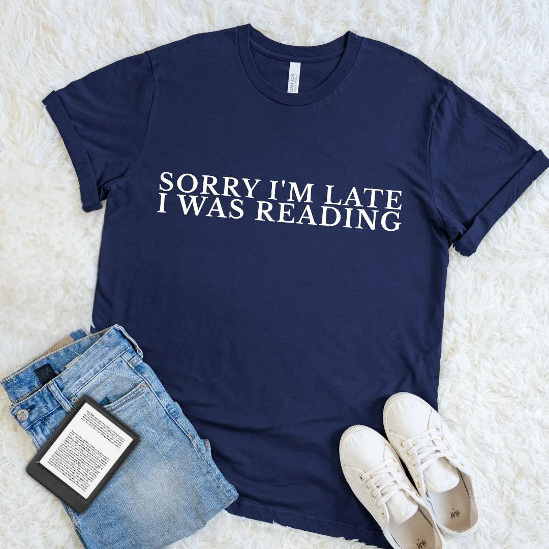 Book Lover Graphic T-shirt - Sorry I'm Late I Was Reading Funny Bookish Tee